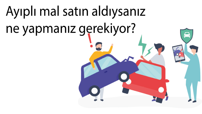 Ayıplı mal satın aldıysanız ne yapmanız gerekiyor?